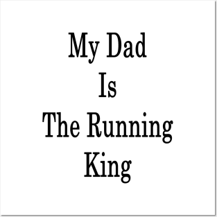 My Dad Is The Running King Posters and Art